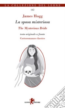 La sposa misteriosa-The Mysterious Bride. Testo inglese a fronte libro di Hogg James