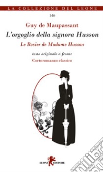 L'orgoglio della signora Husson. Testo originale a fronte libro di Maupassant Guy de