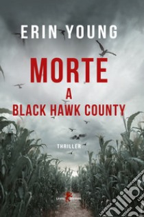 Morte a Black Hawk County libro di Young Erin