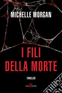 I fili della morte libro di Morgan Michelle