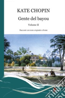 Gente del Bayou. Testo inglese a fronte. Vol. 2 libro di Chopin Kate