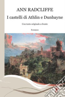 I castelli di Athlin e Dunbayne. Con testo originale a fronte libro di Radcliffe Ann