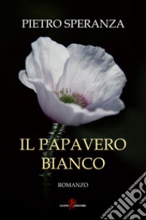 Il papavero bianco libro di Speranza Pietro