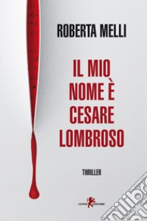 Il mio nome è Cesare Lombroso libro di Melli Roberta