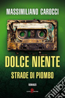 Dolce niente. Strade di piombo libro di Carocci Massimiliano