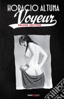 Voyeur. Ediz. deluxe libro di Altuna Horacio