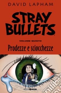 Stray bullets. Vol. 5: Prodezze e sciocchezze libro di Lapham David