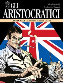 Gli aristocratici. L'integrale. Vol. 12: Il ritorno di Derek Collins libro di Castelli Alfredo; Tacconi Ferdinando