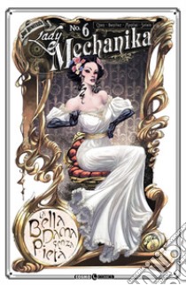 Lady Mechanika. Vol. 6: La bella dama senza pietà libro di Benitez Joe; Chen M. M.