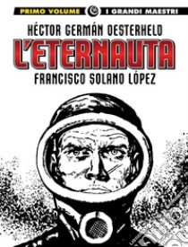 L'eternauta. Vol. 1 libro di Oesterheld Héctor Germán; Solano Lopez Francisco