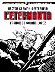 L'eternauta. Vol. 2 libro di Oesterheld Héctor Germán; Solano Lopez Francisco