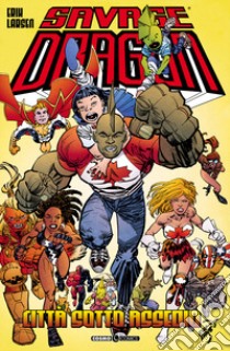 Savage Dragon. Vol. 41: Città sotto assedio libro di Larsen Erik