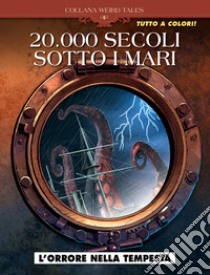 L'orrore nella tempesta. 20.000 secoli sotto i mari libro di Nolane Richard D.; Dumas Patrick