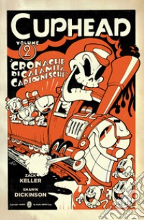 Cuphead. Vol. 2: Cronache di calamità cartonesche libro di Keller Zack; Dickinson Shawn