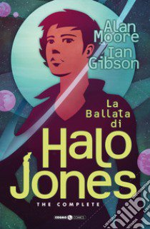 La ballata di Halo Jones. Complete edition libro di Moore Alan; Gibson Ian