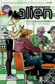 Resident alien. Vol. 1: Benvenuto sulla terra! libro di Hogan Peter; Parkhouse Steve