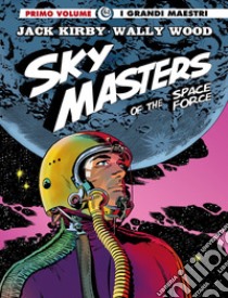 Sky Masters of the Space Force. Vol. 1 libro di Kirby Jack; Wood Wally