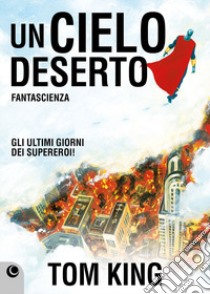 Un cielo deserto libro di King Tom