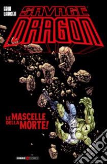 Savage Dragon. Vol. 44: Le mascelle della morte libro di Larsen Erik