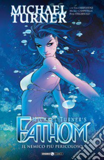 Fathom. Vol. 10: Il nemico più pericoloso libro di Turner Michael; Hernandez Vince; Campetella Maurico