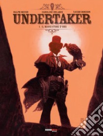 Undertaker. Vol. 1: Il mangiatore d'oro libro di Meyer Ralph; Dorison Xavier