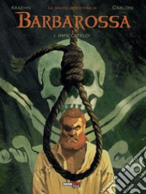 Le nuove avventure di Barbarossa. Vol. 1: Impiccatelo! libro di Kraehn Jean-Charles; Carloni Stefano