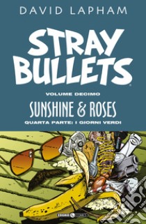 Stray bullets. Vol. 10: Sunshine & roses. Quarta parte: I giorni verdi libro di Lapham David