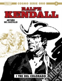 Ralph Kendall. Vol. 2: I tre del Colorado libro di Del Castillo Arturo