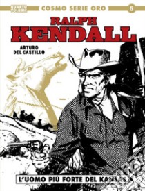 Ralph Kendall. Vol. 4: L' uomo più forte del Kansas libro di Del Castillo Arturo