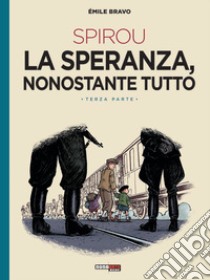 La speranza, nonostante tutto. Spirou. Vol. 3 libro di Bravo Émile