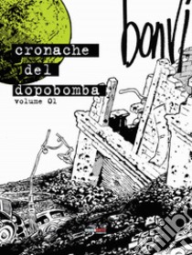 Le cronache del dopobomba. Vol. 1 libro di Bonvi