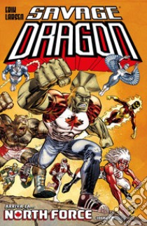 Savage Dragon. Vol. 45: Arriva la... North Force libro di Larsen Erik