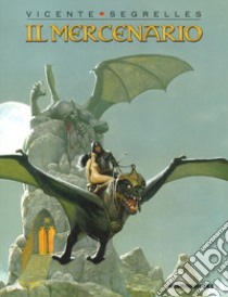 Il mercenario. Vol. 1-7 libro di Segrelles Vicente