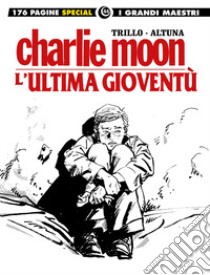 L'ultima gioventù-Charlie Moon libro di Trillo Carlos; Altuna Horacio