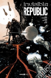 Invisible Republic. Ediz. deluxe libro di Hardman Gabriel; Bechko Corinna; Boyd Jordan