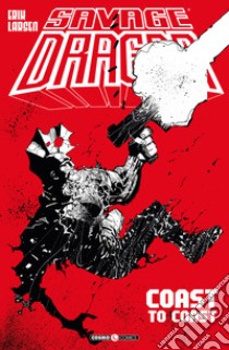 Savage Dragon. Vol. 24: Coast to coast libro di Larsen Erik