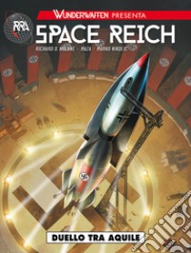 Wunderwaffen presenta: Space Reich. Vol. 1: Duello tra aquile libro di Nolane Richard D.; Maza; Nikolic Marko