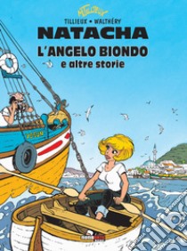 Natacha. L'angelo biondo e altre storie libro di Tillieux Maurice; Walthéry François