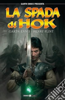 Garth Ennis presenta: la spada di Hok. Vol. 1 libro di Ennis Garth; Flint Henry