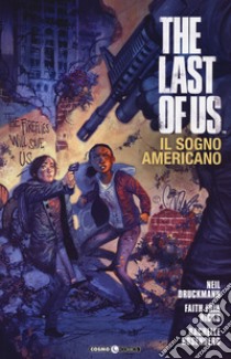 The last of us. Il sogno americano libro di Druckmann Neil; Hicks Faith Erin; Rosenberg Rachelle; Tedeschi F. (cur.)