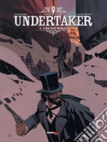 Undertaker. Vol. 5: L' indiano bianco libro di Meyer Ralph; Dorison Xavier