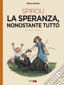 La speranza nonostante tutto. Spirou. Vol. 4 libro di Bravo Émile