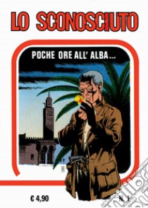 Lo sconosciuto. Ediz. in facsimile. Vol. 1: Poche ore all'alba... libro di Magnus