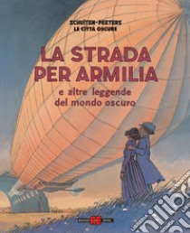 La strada per Armilia e altre leggende del mondo oscuro. Le città oscure libro di Schuiten François; Peeters Benoît