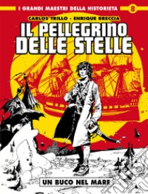 Un buco nel mare. Il pellegrino delle stelle libro di Trillo Carlos; Breccia Enrique