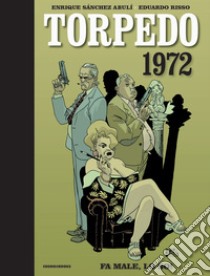 Torpedo 1972. Vol. 2: Fa male, lo so! libro di Sánchez Abulí Enrique