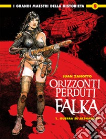 Orizzonti perduti. Falka. Vol. 1: Guerra su Alphard IV libro di Zanotto Juan