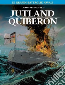 Le grandi battaglie navali. Vol. 4: Jutland-Quiberon libro di Delitte Jean-Yves