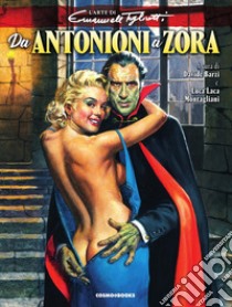 Da Antonioni a Zora. L'arte di Emanuele Taglietti. Ediz. illustrata libro di Barzi D. (cur.); Montagliani L. L. (cur.)