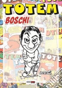 Totemboschi. Ediz. illustrata libro di Boschi Luca